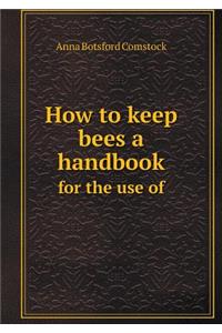 How to keep bees a handbook for the use of