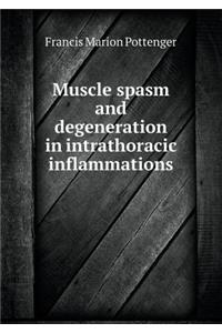 Muscle spasm and degeneration in intrathoracic inflammations