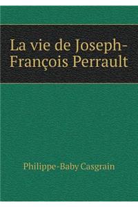 La Vie de Joseph-François Perrault