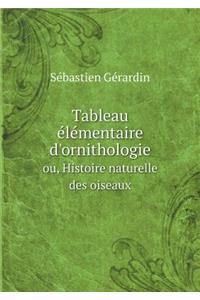 Tableau Élémentaire d'Ornithologie Ou, Histoire Naturelle Des Oiseaux