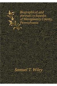 Biographical and portrait cyclopedia of Montgomery County, Pennsylvania