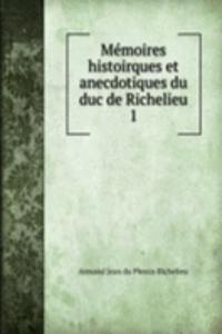 Memoires histoirques et anecdotiques du duc de Richelieu