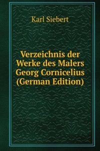 Verzeichnis der Werke des Malers Georg Cornicelius (German Edition)