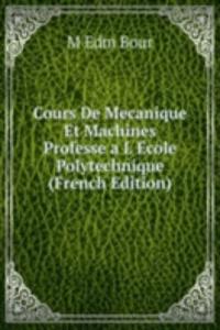 Cours De Mecanique Et Machines Professe a L Ecole Polytechnique (French Edition)