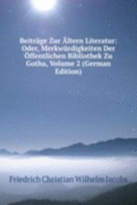 Beitrage Zur Altern Literatur: Oder, Merkwurdigkeiten Der Offentlichen Bibliothek Zu Gotha, Volume 2 (German Edition)