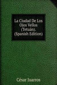 La Ciudad De Los Ojos Vellos (Tetuan). (Spanish Edition)