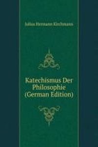 Katechismus Der Philosophie (German Edition)