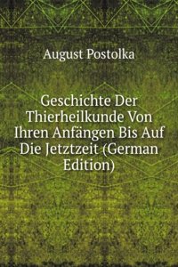 Geschichte Der Thierheilkunde Von Ihren Anfangen Bis Auf Die Jetztzeit (German Edition)
