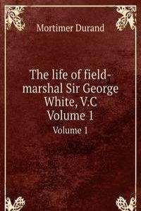 life of field-marshal Sir George White, V.C