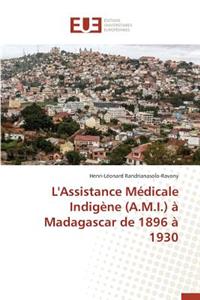 L'Assistance M�dicale Indig�ne (A.M.I.) � Madagascar de 1896 � 1930