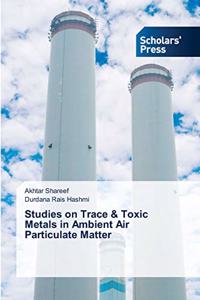 Studies on Trace & Toxic Metals in Ambient Air Particulate Matter