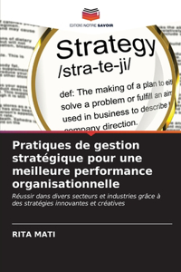 Pratiques de gestion stratégique pour une meilleure performance organisationnelle