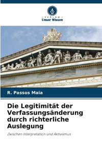 Die Legitimität der Verfassungsänderung durch richterliche Auslegung