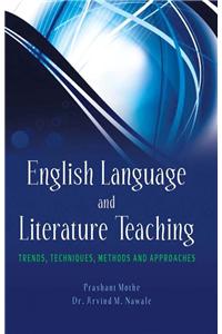 English Language and Literature Teaching: Trends, Techniques, Methods and Approaches