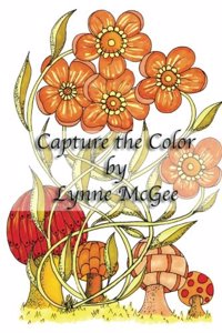 Capture the Color by Lynne McGee: Global Doodle Gems Presents Capture the Color Adult Coloring Book by Lynne McGee