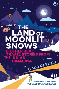 Land of Moonlit Snows & Other Real Travel Stories from the Indian Himalaya