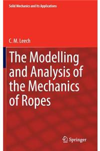 Modelling and Analysis of the Mechanics of Ropes