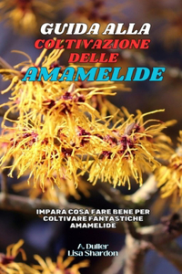 Guida alla Coltivazione dell'Amamelide