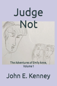 Judge Not: The Adventures of Emily Anne, Volume 1