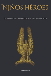 Niños Héroes; Observaciones, correcciones y datos inéditos