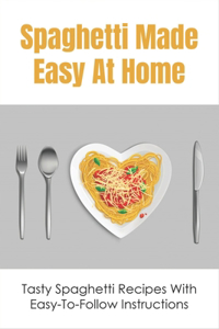 Spaghetti Made Easy At Home