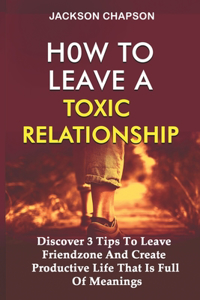 How To Leave A Toxic Relationship