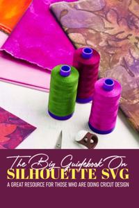 Big Guidebook On Silhouette Svg A Great Resource For Those Who Are Doing Cricut Design