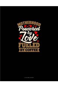 Motherhood Powered By Love Fueled By Coffee