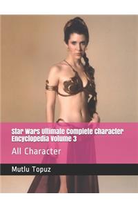 Star Wars Ultimate Complete Character Encyclopedia Volume 3