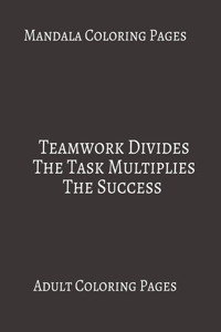 Mandala Coloring Pages Teamwork Divides The Task Multiplies The Success