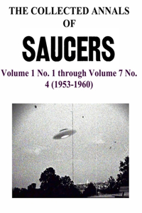 COLLECTED ANNALS OF 'SAUCERS'. Volume 1 No. 1 through Volume 7 No. 4 (1953-1960)