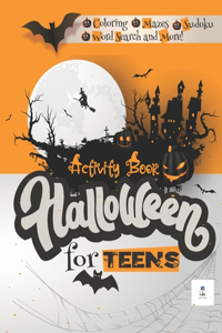 Halloween Activity Book for TEENS: A Scary Fun Activity Workbook to Celebrate Happy Halloween with a variety activities: Coloring, sudoku, Mazes, Word Search and More!