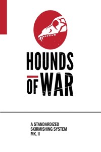 Hounds of War: A Standardized Skirmishing System MK. II