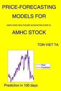 Price-Forecasting Models for Amplitude Healthcare Acquisition Corp Cl AMHC Stock