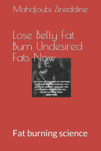 Lose Belly Fat Burn Undesired Fats Now