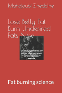 Lose Belly Fat Burn Undesired Fats Now