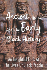 Ancient Africa And The Early Black History