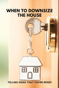 When To Downsize The House