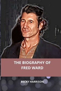 Biography Of Fred Ward: Looking Into The Life And Career Of The Influential Actor And Producer