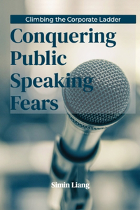 Climbing the Corporate Ladder: Conquering Public Speaking Fears