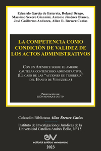 COMPETENCIA COMO CONDICIÓN DE VALIDEZ DE LOS ACTOS ADMINISTRATIVOS. Con un Apéndice sobre el amparo cautelar contencioso administrativo (El caso de las acciones de tesorería del Banco de Venezuela)