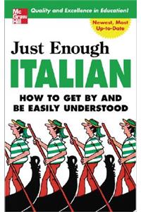 Just Enough Italian: How To Get By and Be Easily Understood