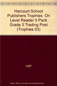 Harcourt School Publishers Trophies: On Level Reader 5 Pack Grade 3 Trading Post: On Level Reader 5 Pack Grade 3 Trading Post