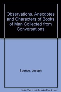 Observations, Anecdotes, and Characters, of Books and Men Collected from Conversation