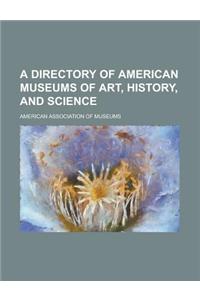 A Directory of American Museums of Art, History, and Science