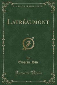 Latréaumont, Vol. 2 (Classic Reprint)