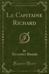 Le Capitaine Richard (Classic Reprint)
