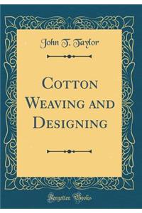 Cotton Weaving and Designing (Classic Reprint)