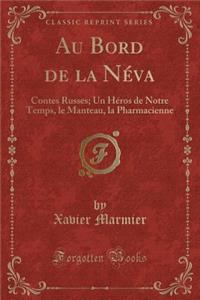 Au Bord de la NÃ©va: Contes Russes; Un HÃ©ros de Notre Temps, Le Manteau, La Pharmacienne (Classic Reprint)