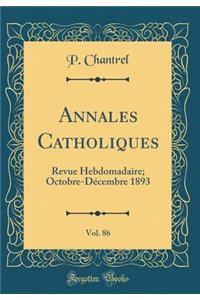 Annales Catholiques, Vol. 86: Revue Hebdomadaire; Octobre-Dï¿½cembre 1893 (Classic Reprint)
